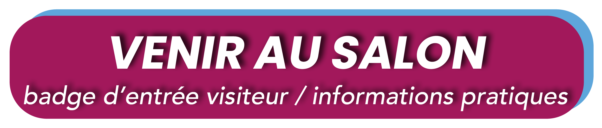 venir au salon : cliquez sur l'image pour vous accder  l'inscription visiteur et aux informations pratiques